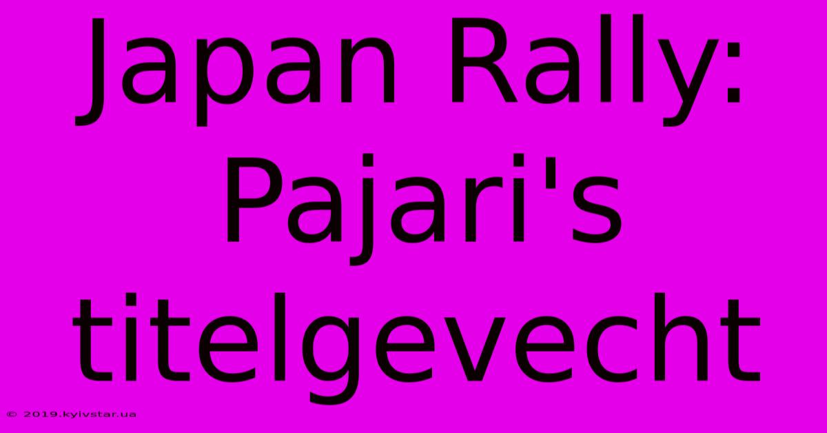 Japan Rally: Pajari's Titelgevecht