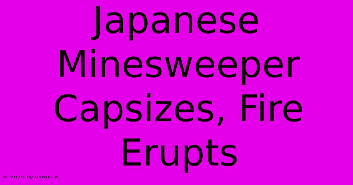 Japanese Minesweeper Capsizes, Fire Erupts