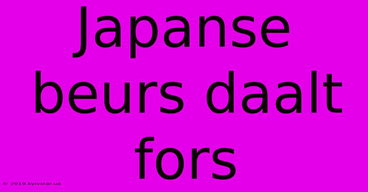 Japanse Beurs Daalt Fors