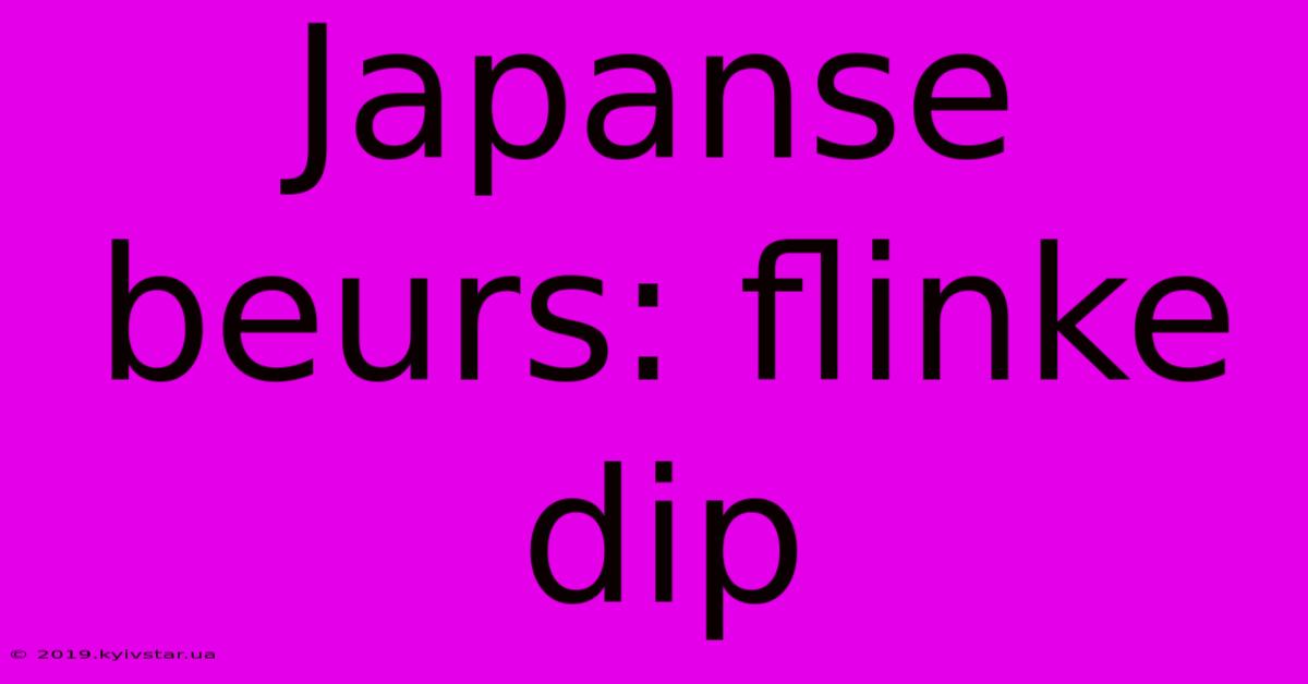 Japanse Beurs: Flinke Dip