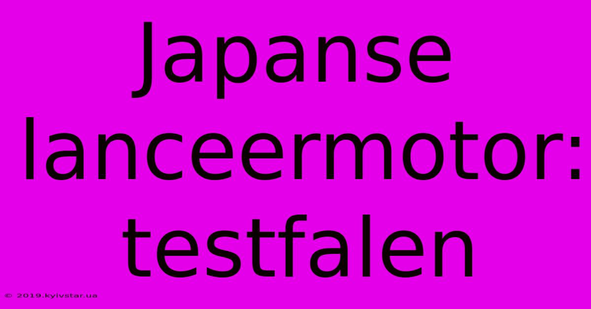 Japanse Lanceermotor: Testfalen