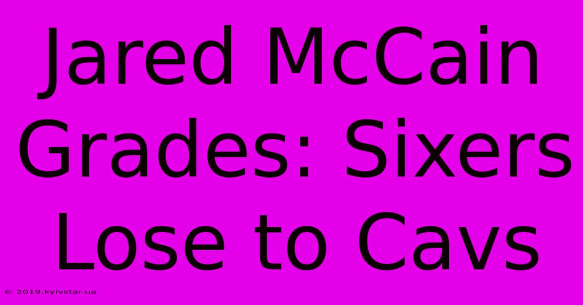 Jared McCain Grades: Sixers Lose To Cavs 