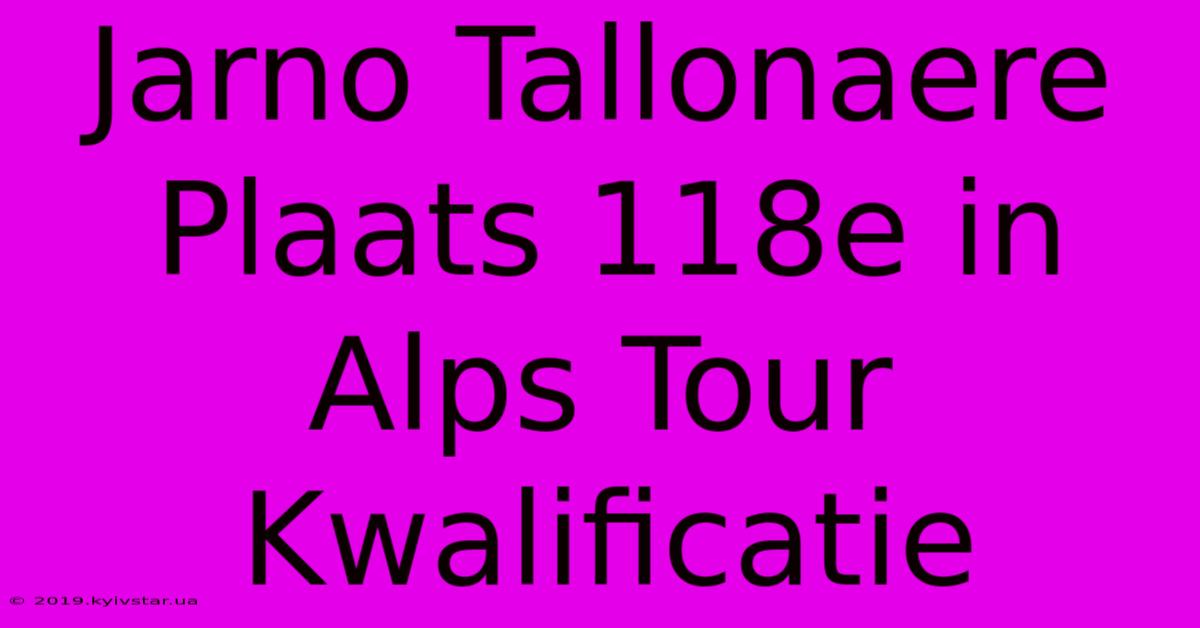 Jarno Tallonaere Plaats 118e In Alps Tour Kwalificatie