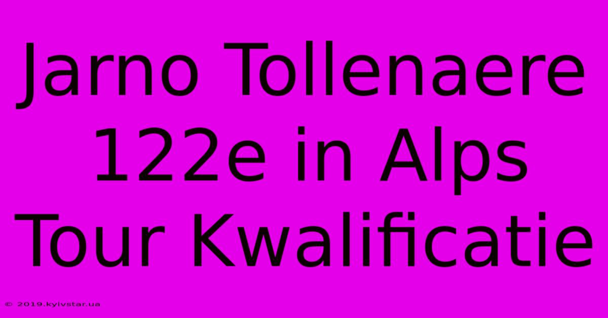 Jarno Tollenaere 122e In Alps Tour Kwalificatie