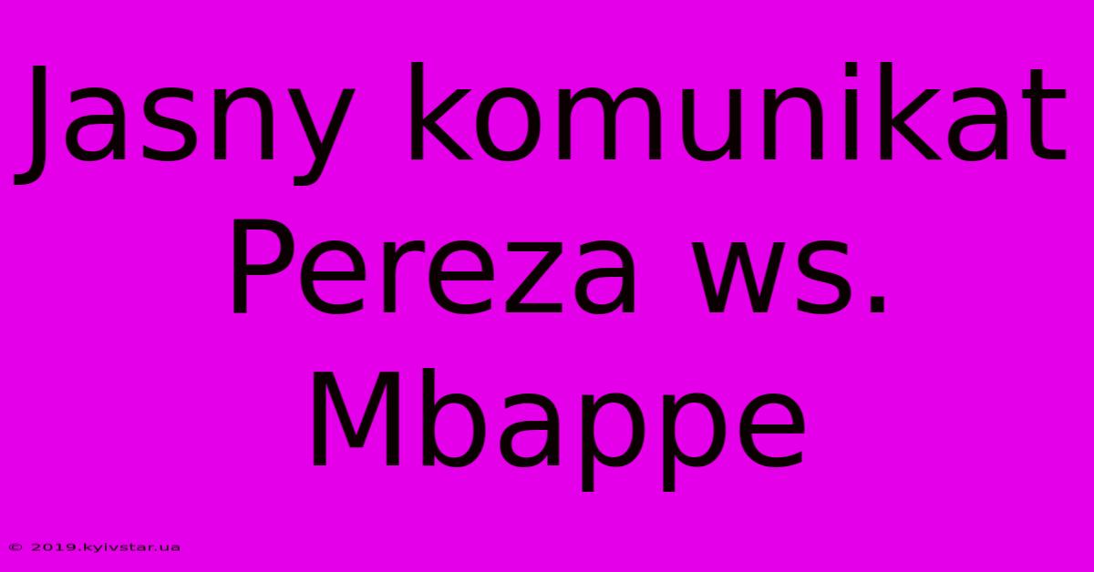 Jasny Komunikat Pereza Ws. Mbappe