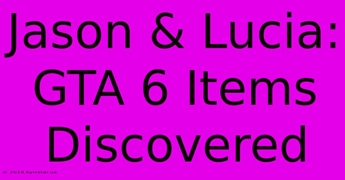 Jason & Lucia: GTA 6 Items Discovered