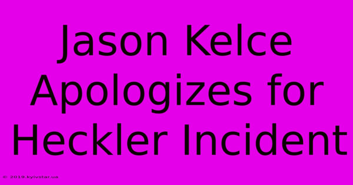 Jason Kelce Apologizes For Heckler Incident