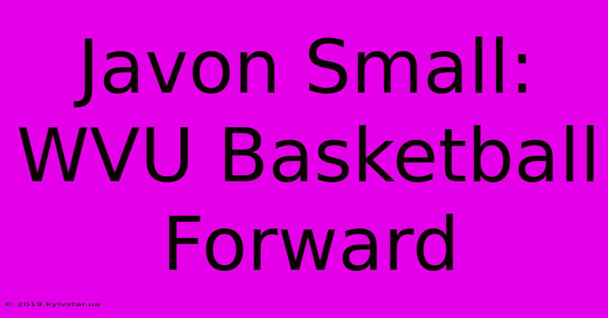 Javon Small: WVU Basketball Forward