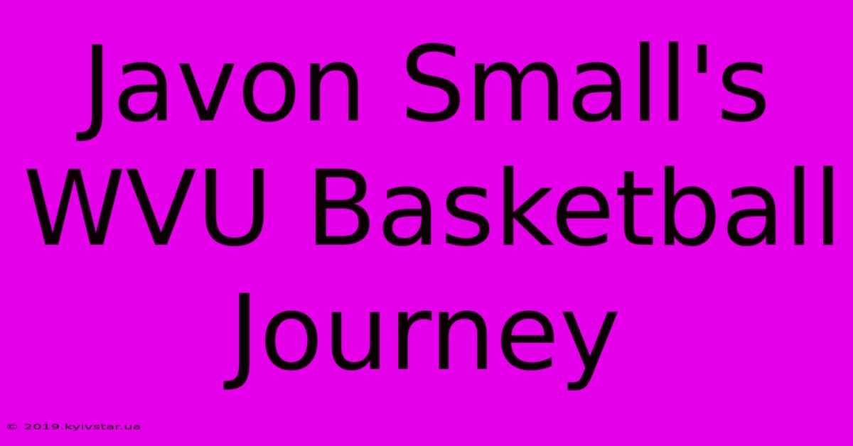 Javon Small's WVU Basketball Journey