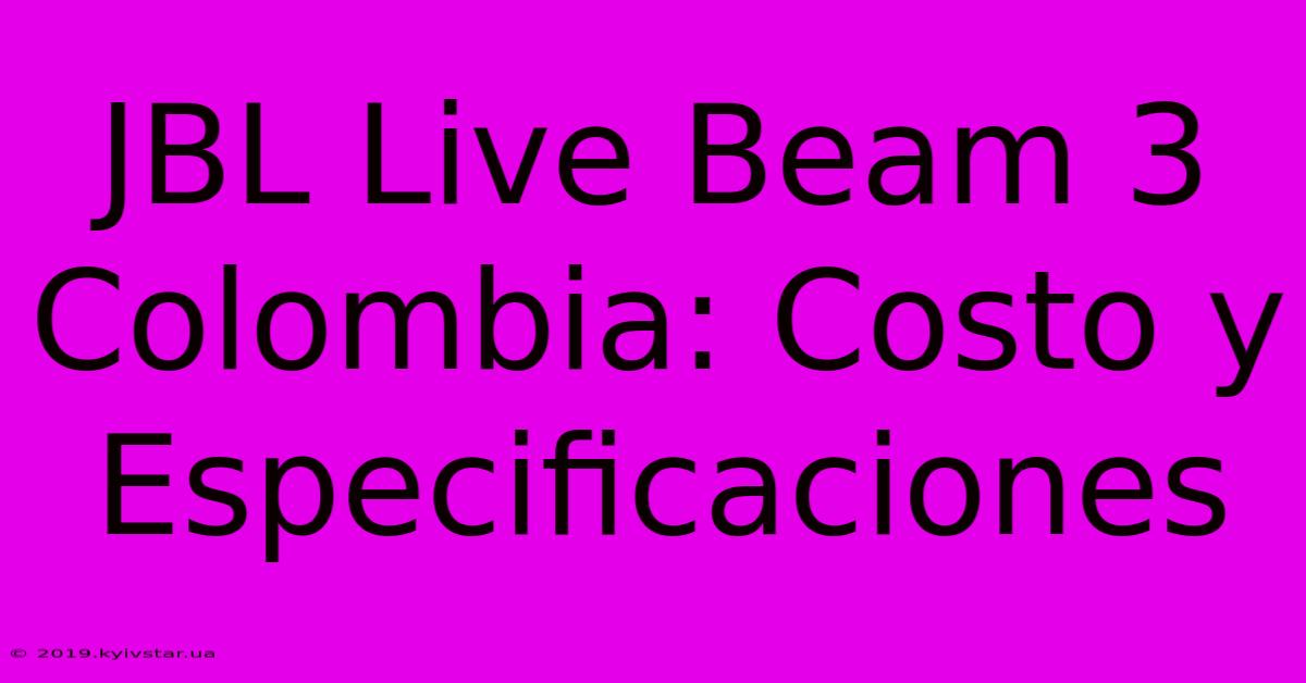 JBL Live Beam 3 Colombia: Costo Y Especificaciones