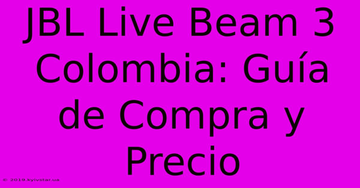 JBL Live Beam 3 Colombia: Guía De Compra Y Precio