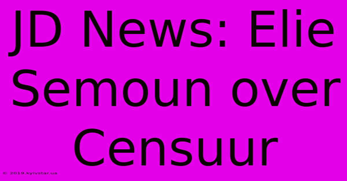 JD News: Elie Semoun Over Censuur