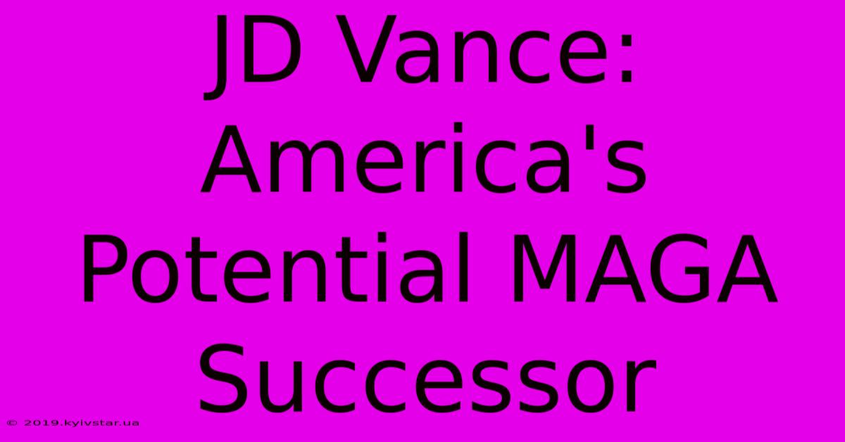 JD Vance: America's Potential MAGA Successor