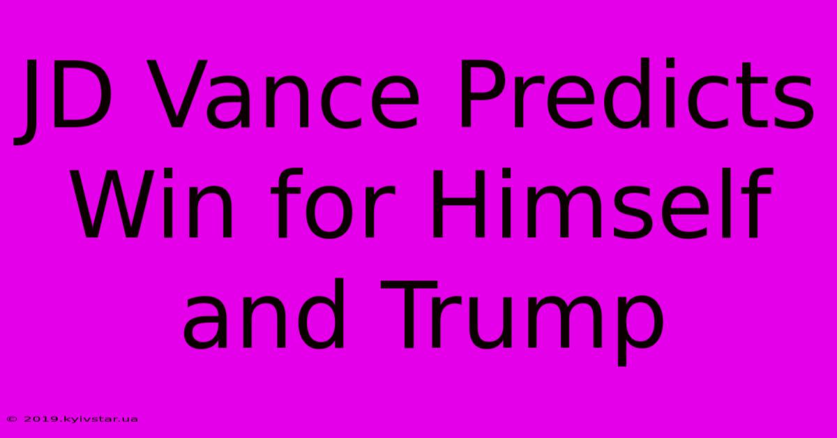 JD Vance Predicts Win For Himself And Trump