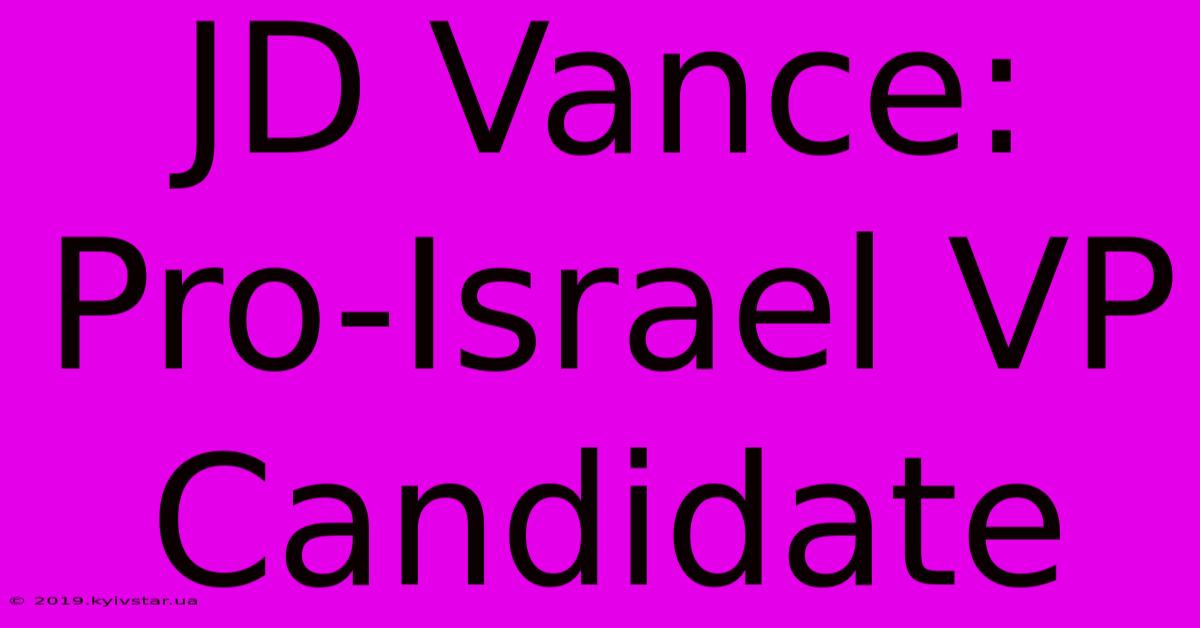 JD Vance: Pro-Israel VP Candidate