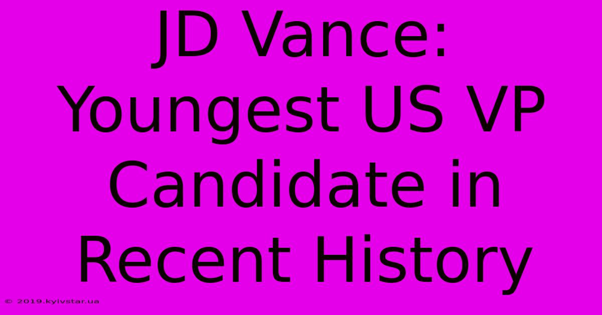 JD Vance: Youngest US VP Candidate In Recent History