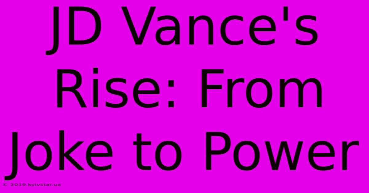 JD Vance's Rise: From Joke To Power