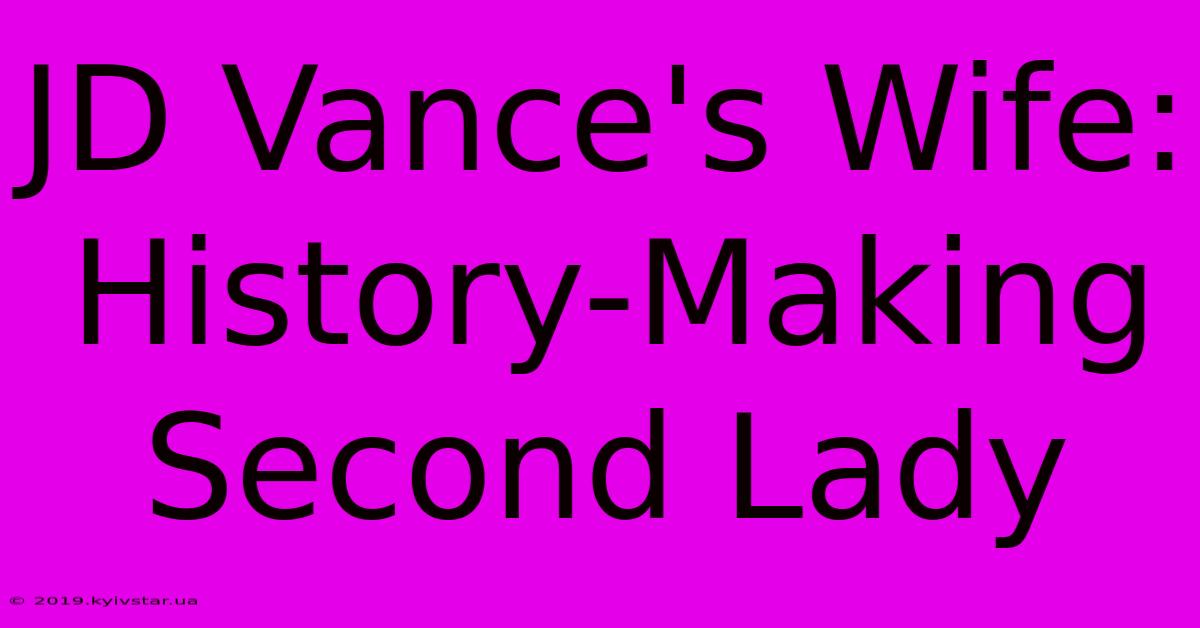 JD Vance's Wife: History-Making Second Lady