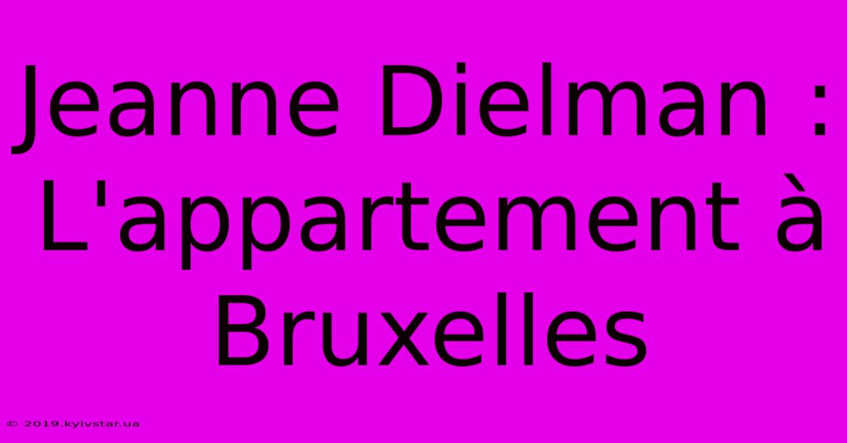 Jeanne Dielman : L'appartement À Bruxelles