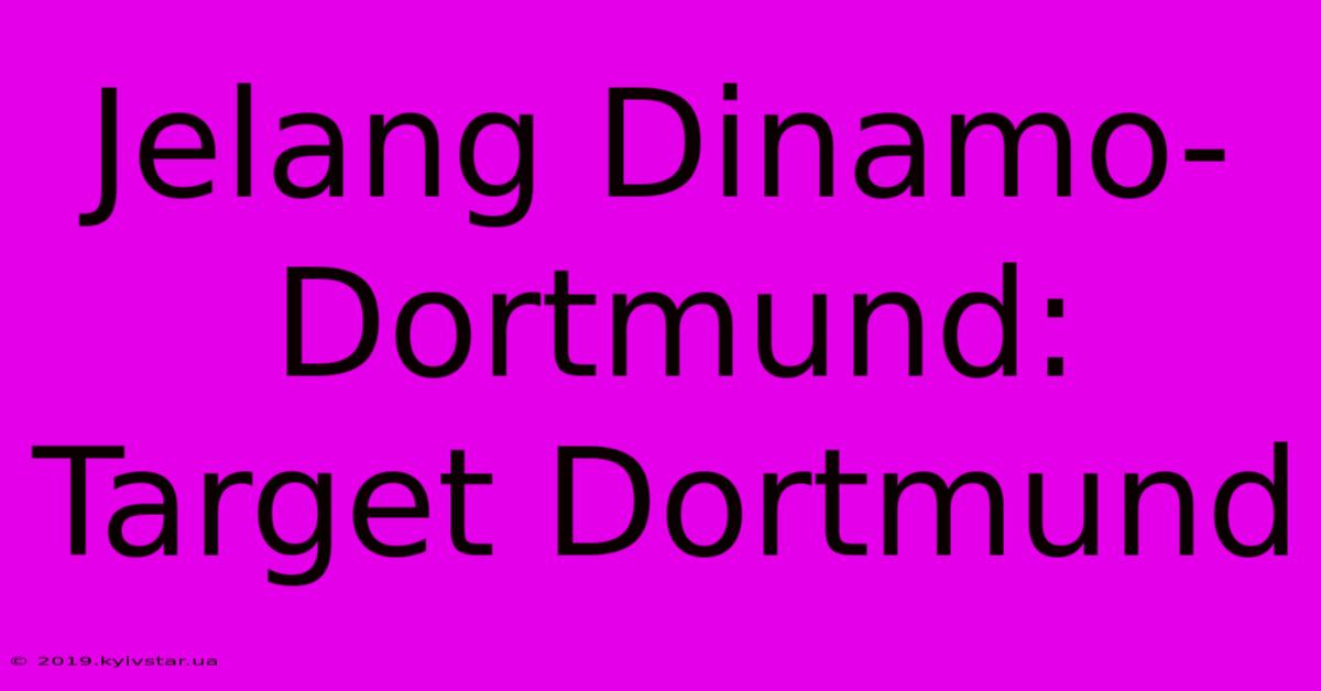 Jelang Dinamo-Dortmund: Target Dortmund