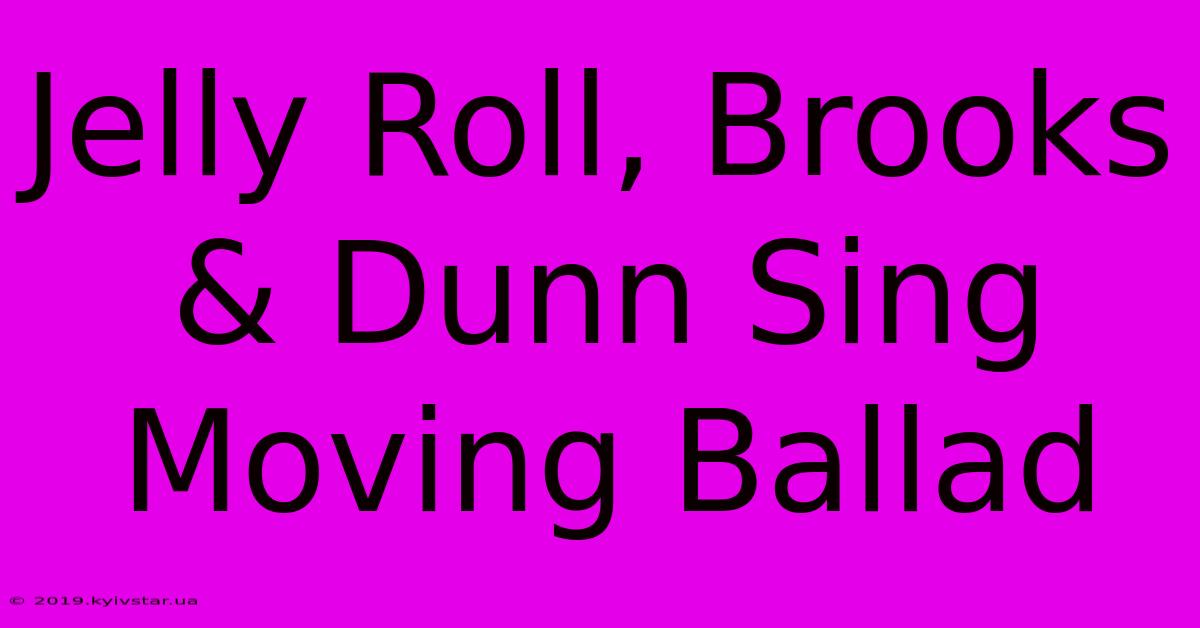 Jelly Roll, Brooks & Dunn Sing Moving Ballad