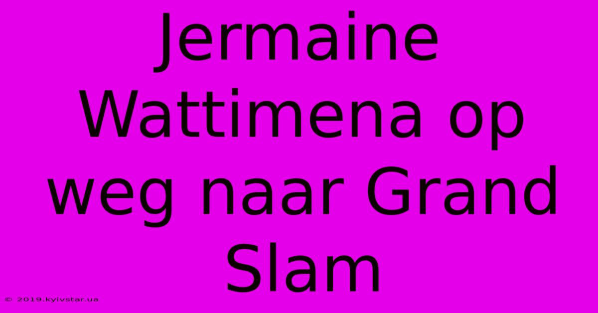 Jermaine Wattimena Op Weg Naar Grand Slam