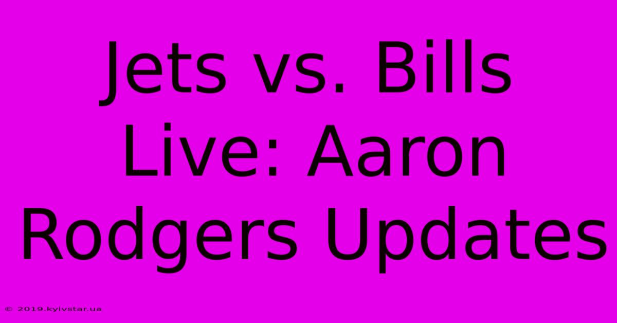 Jets Vs. Bills Live: Aaron Rodgers Updates