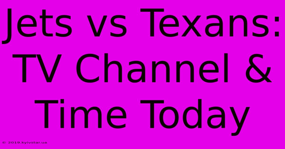 Jets Vs Texans: TV Channel & Time Today