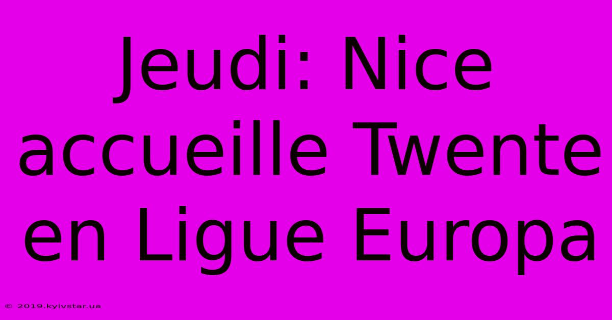 Jeudi: Nice Accueille Twente En Ligue Europa 