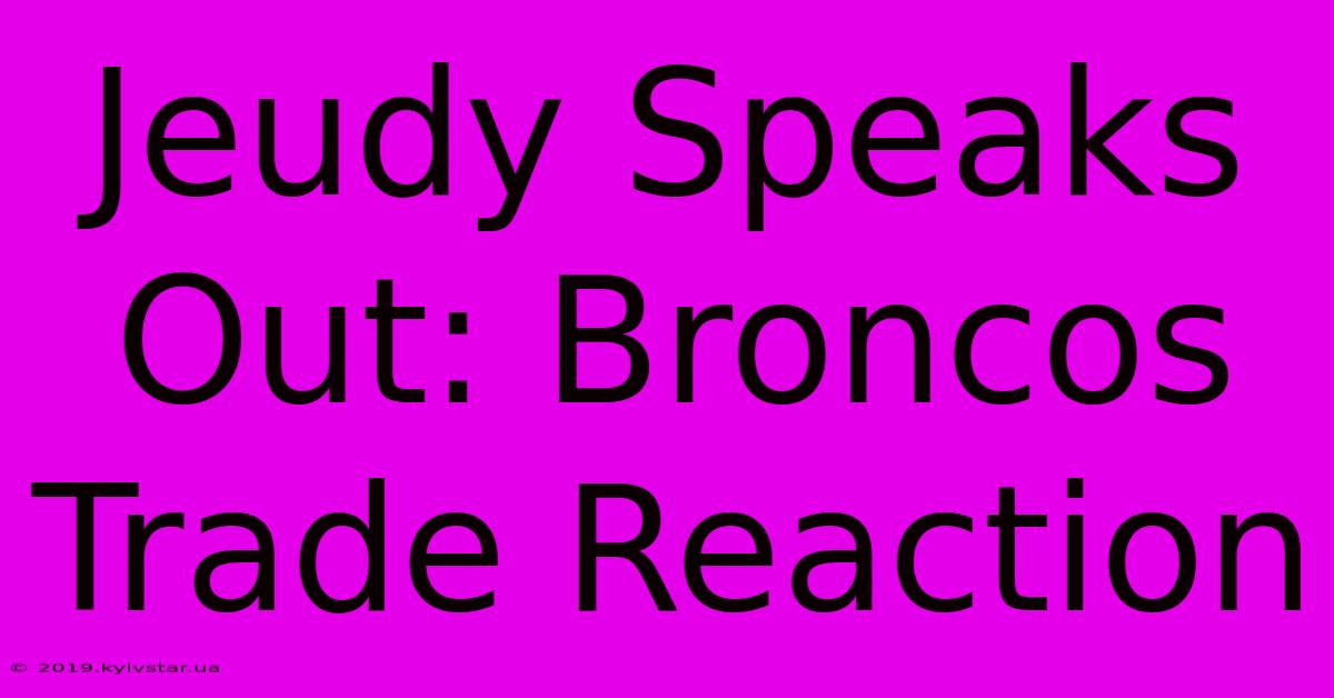 Jeudy Speaks Out: Broncos Trade Reaction