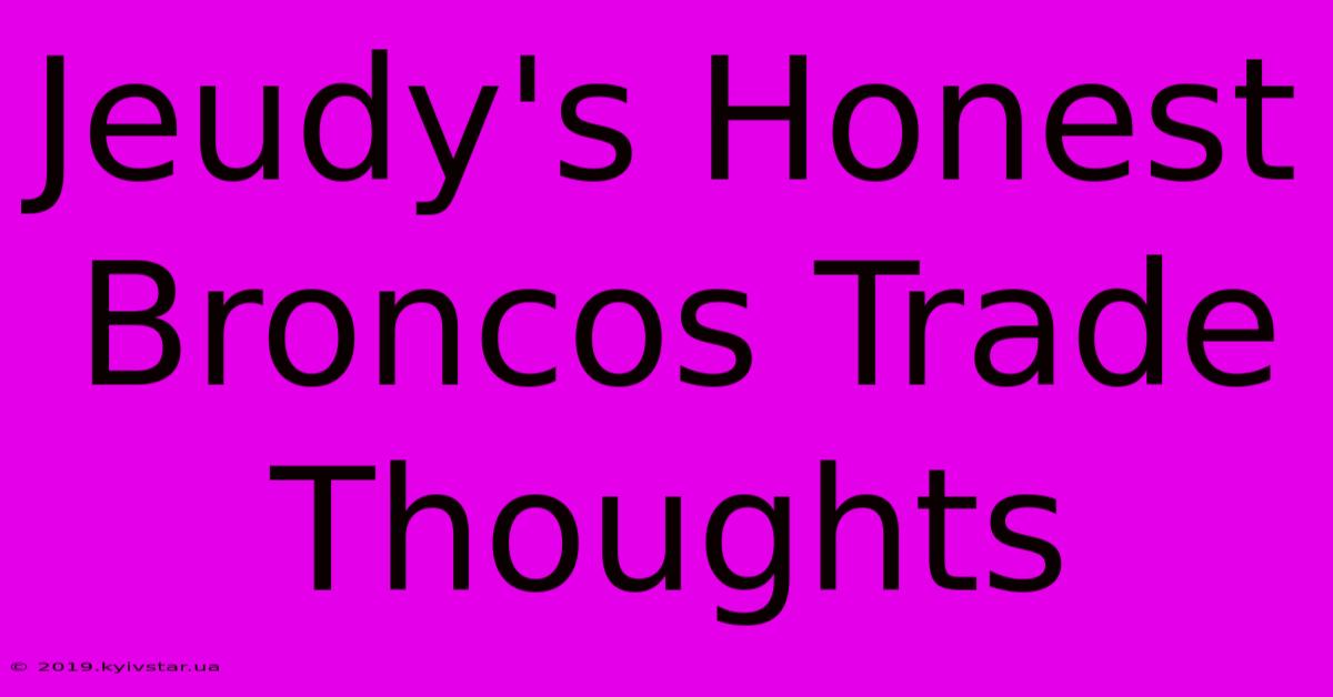 Jeudy's Honest Broncos Trade Thoughts