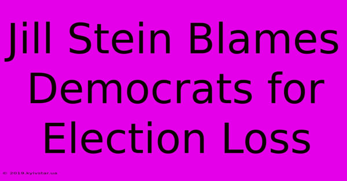 Jill Stein Blames Democrats For Election Loss