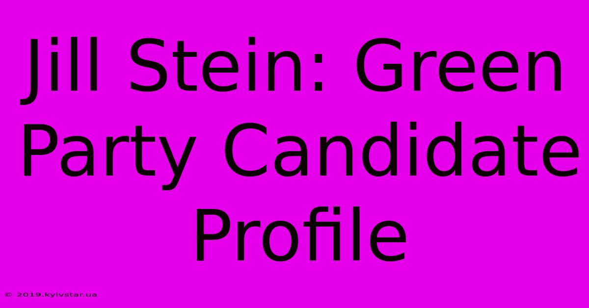 Jill Stein: Green Party Candidate Profile