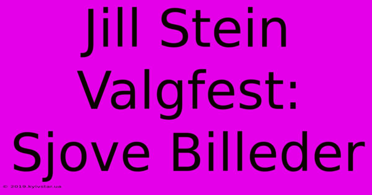 Jill Stein Valgfest: Sjove Billeder