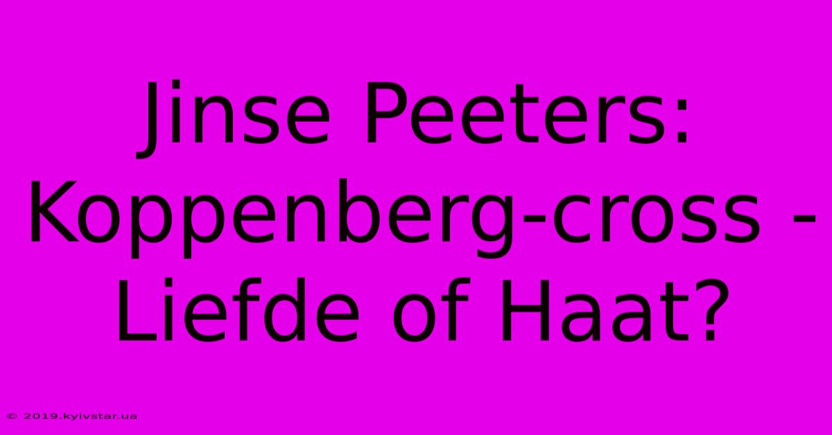 Jinse Peeters: Koppenberg-cross - Liefde Of Haat?