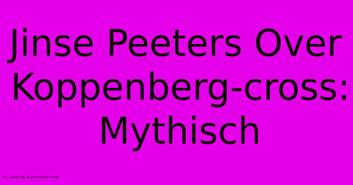 Jinse Peeters Over Koppenberg-cross: Mythisch