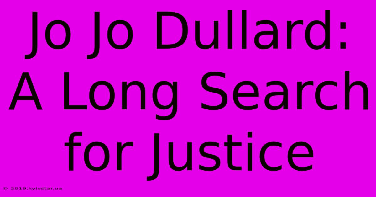 Jo Jo Dullard: A Long Search For Justice