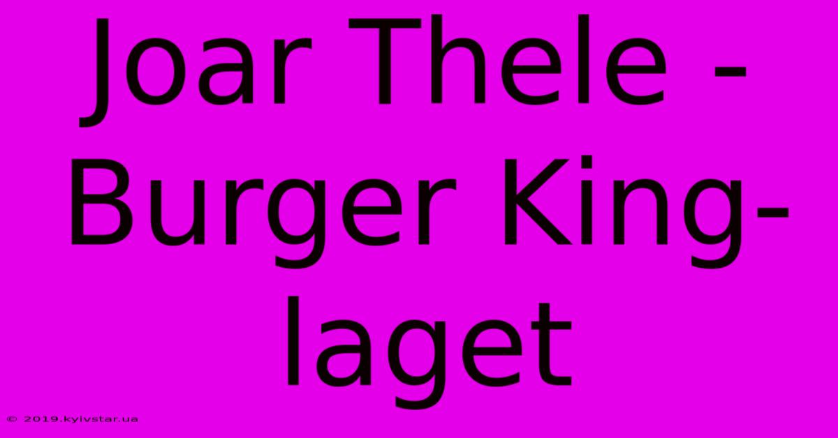 Joar Thele - Burger King-laget