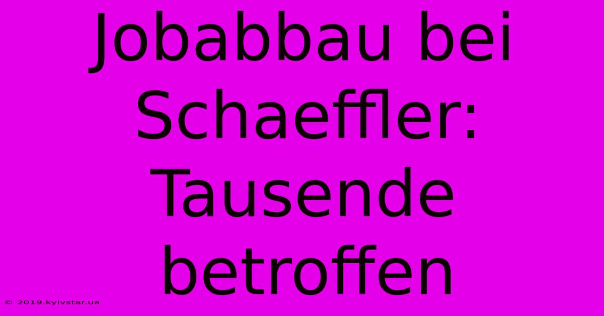 Jobabbau Bei Schaeffler: Tausende Betroffen