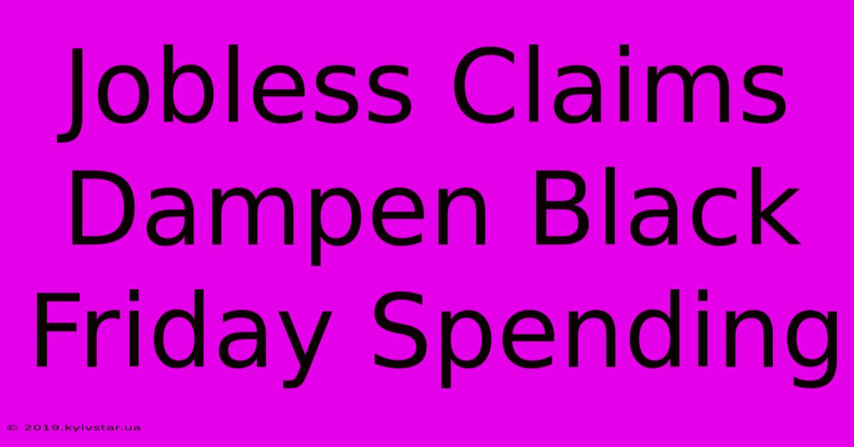 Jobless Claims Dampen Black Friday Spending