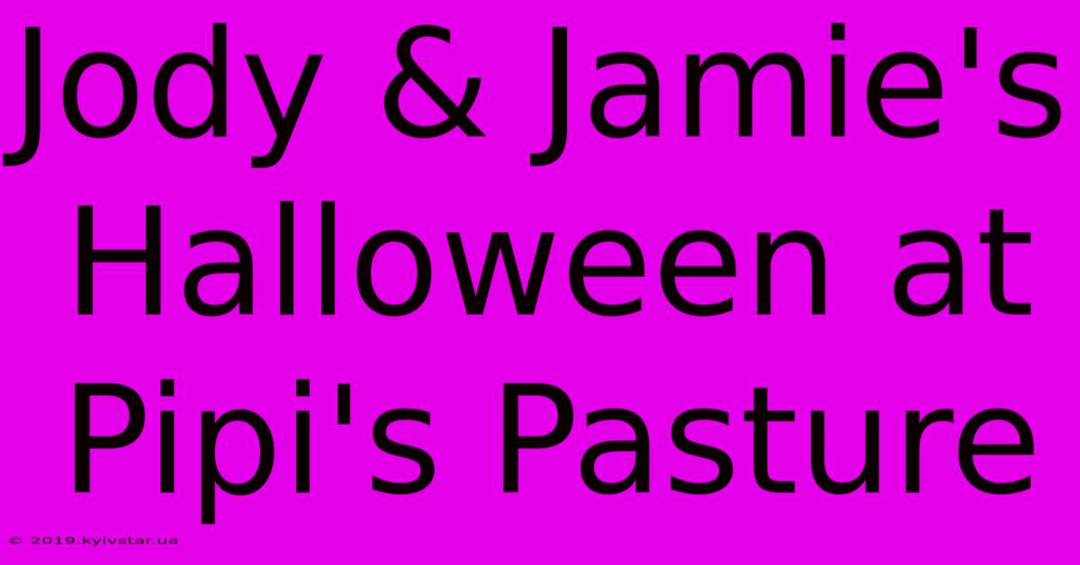 Jody & Jamie's Halloween At Pipi's Pasture