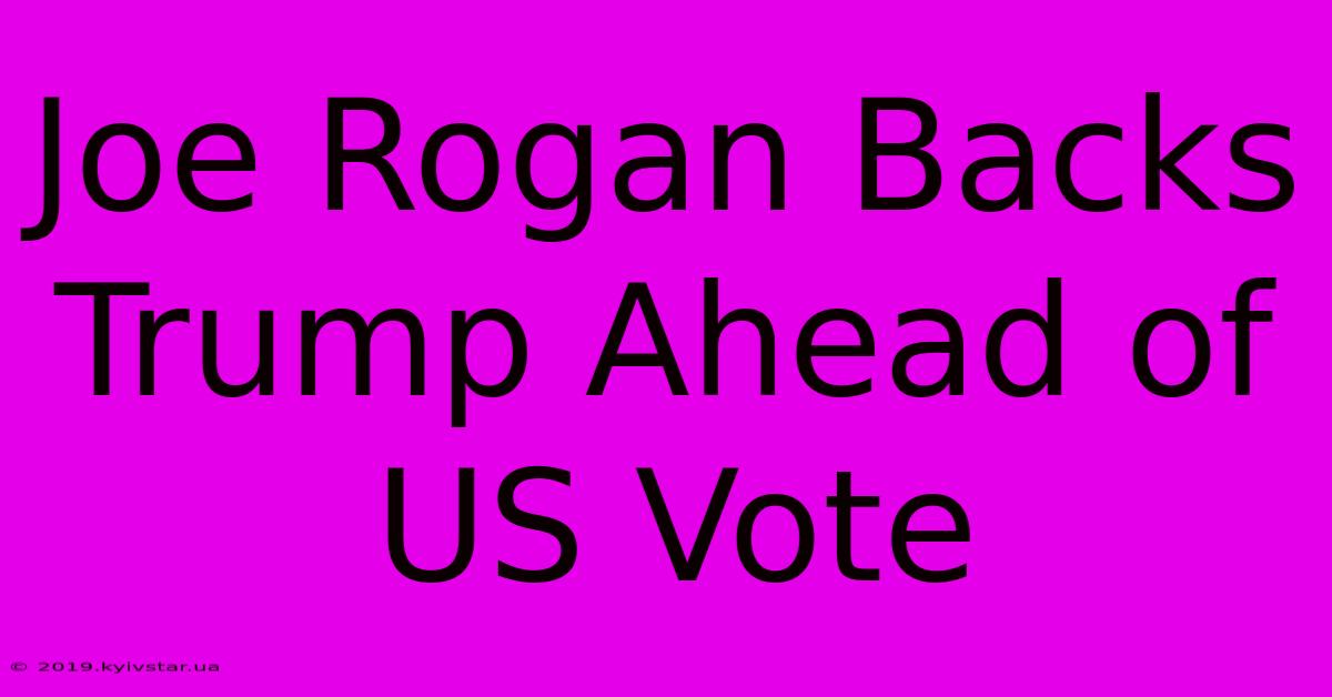 Joe Rogan Backs Trump Ahead Of US Vote