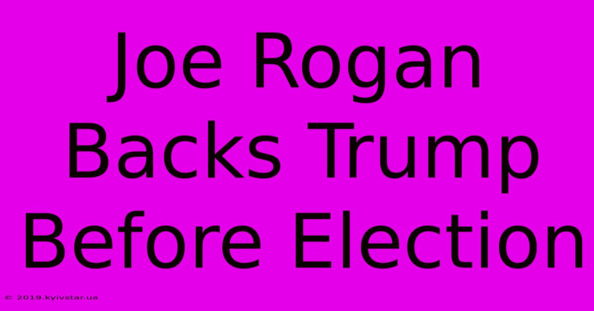 Joe Rogan Backs Trump Before Election