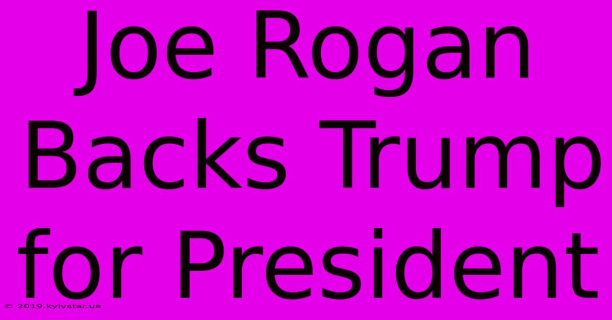 Joe Rogan Backs Trump For President