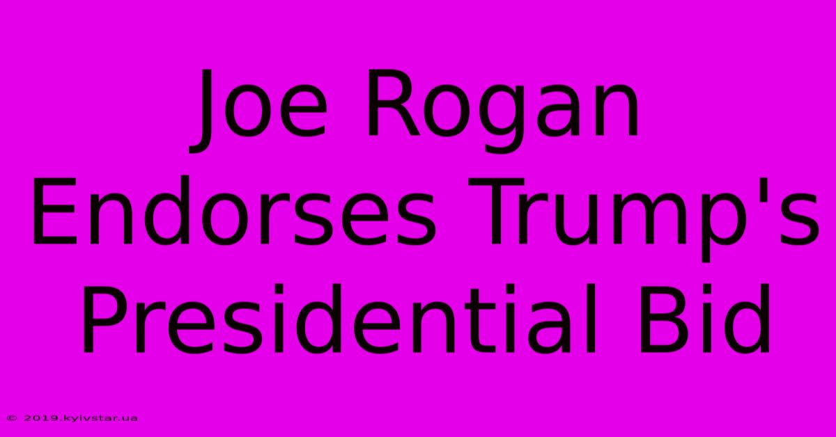 Joe Rogan Endorses Trump's Presidential Bid