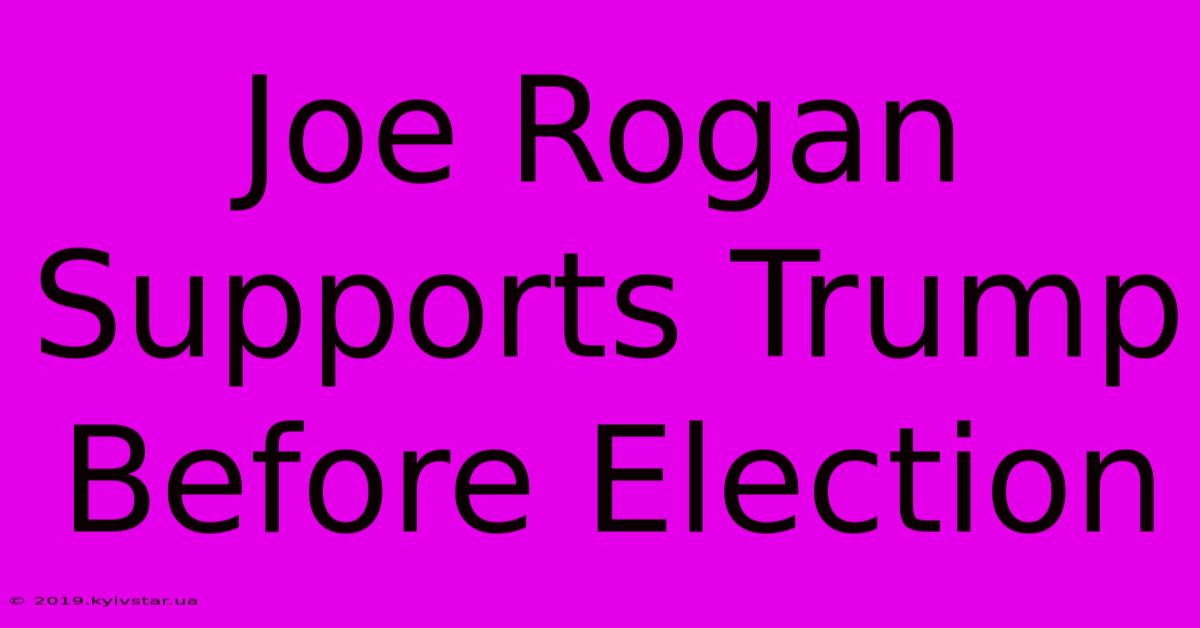 Joe Rogan Supports Trump Before Election