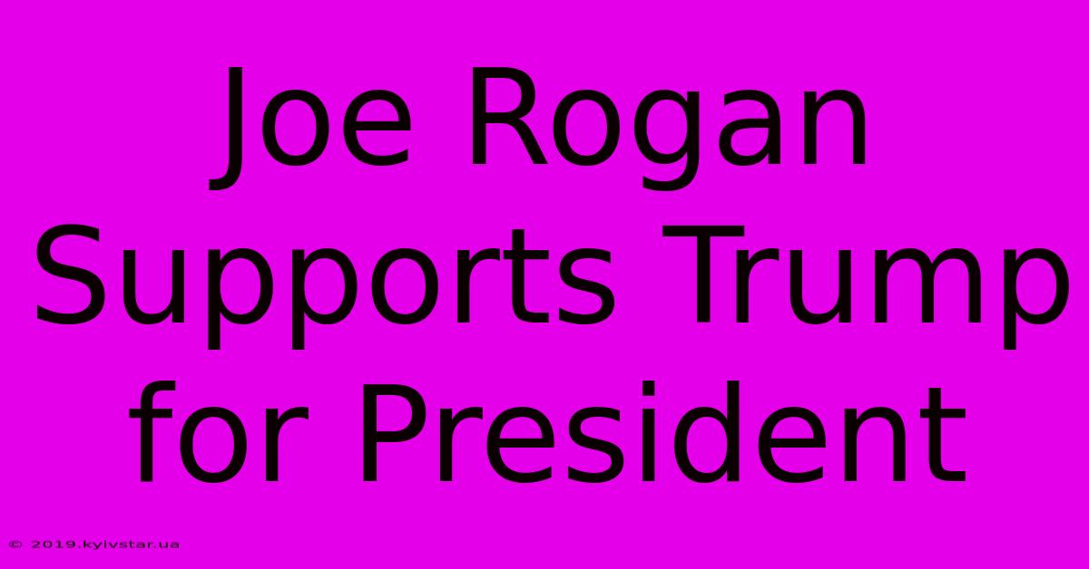 Joe Rogan Supports Trump For President