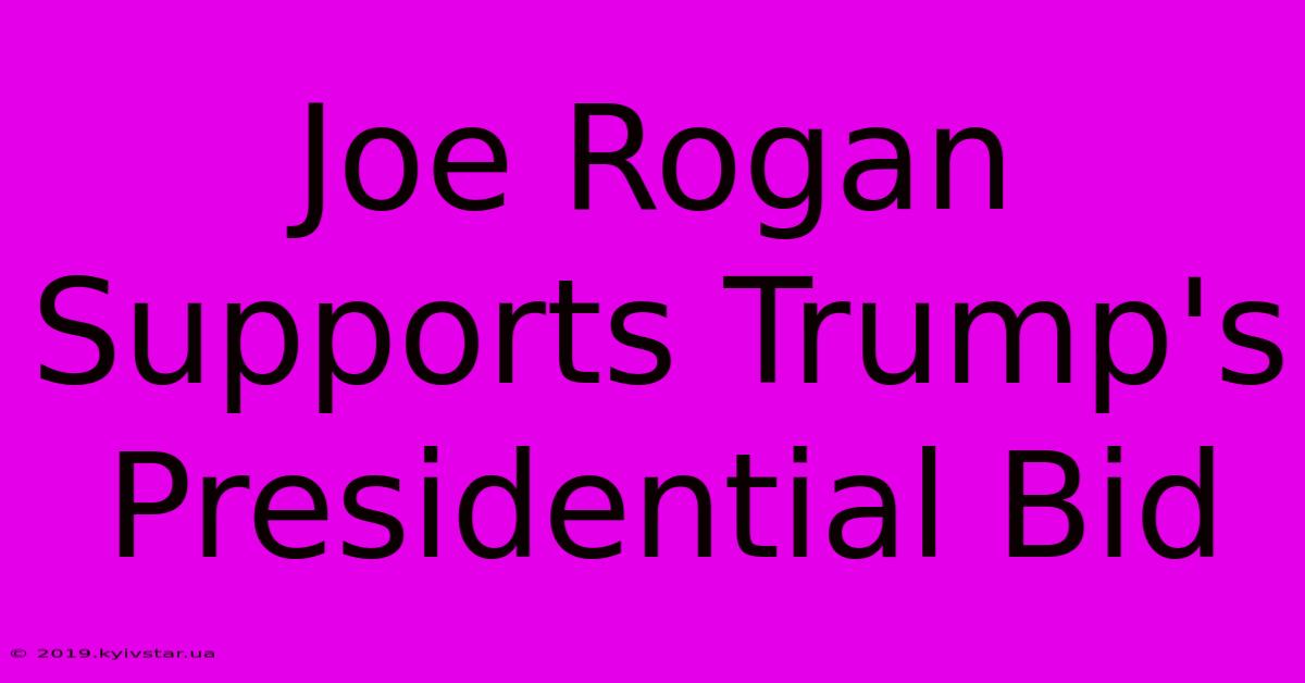 Joe Rogan Supports Trump's Presidential Bid