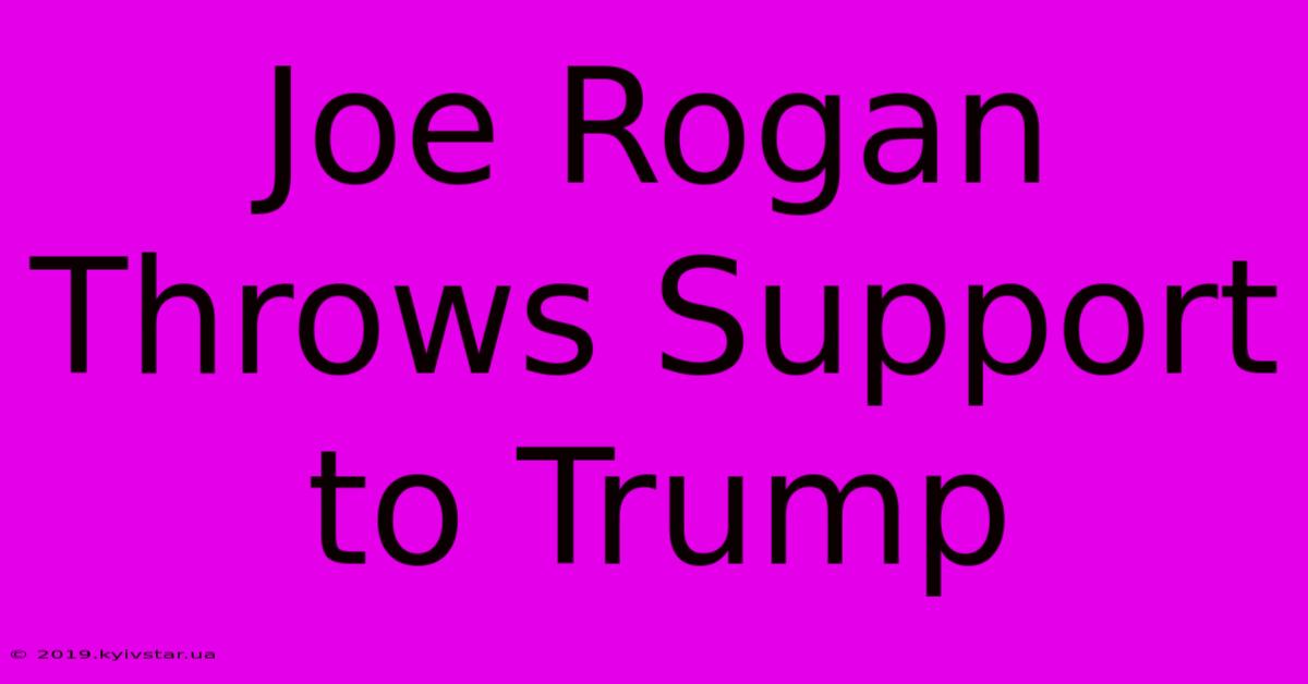 Joe Rogan Throws Support To Trump