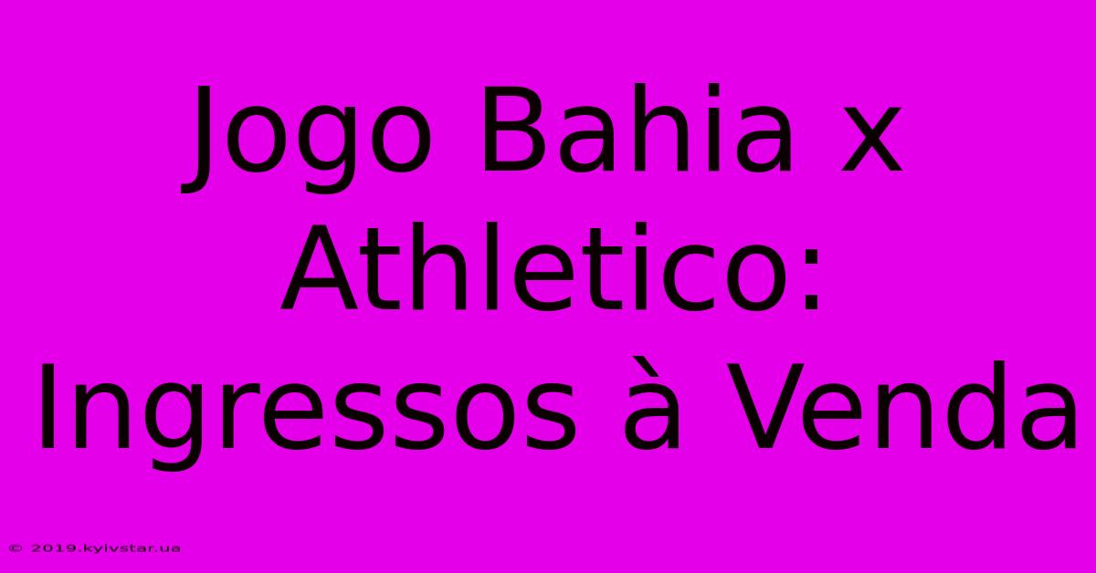 Jogo Bahia X Athletico: Ingressos À Venda